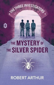 Title: The Mystery of the Silver Spider, Author: Robert Arthur