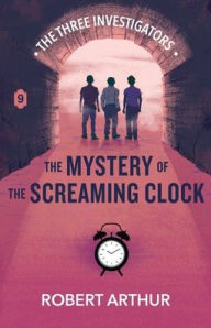 Title: The Mystery of the Screaming Clock, Author: Robert Arthur