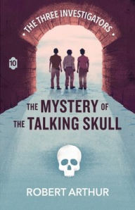 Title: The Mystery of the Talking Skull, Author: Robert Arthur