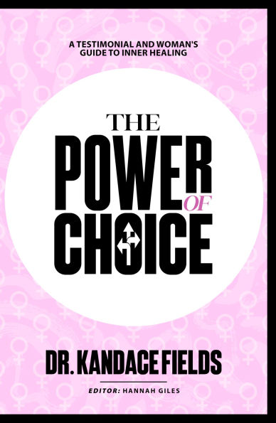 The Power of Choice: A Short Testimonial and Women's Guide to Inner Healing