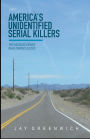 America's Unidentified Serial Killers: The Faceless Fiends Who Evaded Justice