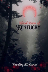 Title: Blood Moon of Kentucky, Author: A.D. Curtis