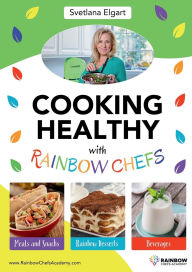 Title: Cooking Healthy with Rainbow Chefs.: Cookbook for Kids: Easy and Delicious Recipes, Author: SVETLANA ELGART