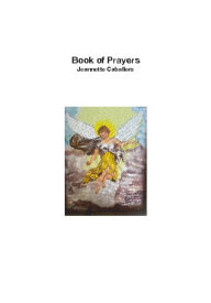 Title: Book Of Prayers: A COLLECTION OF DEAR AND SPECIAL PRAYERS, Author: Jeannette Caballero