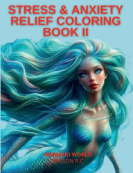 Title: STRESS & ANXIETY RELIEF COLORING BOOK II: MERMAID WORLD, Author: Wilson Ramos-cortes