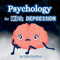 Title: Psychology for Kids: Depression: A Self-Help Book for Kids Kids on How to Treat Depression, Author: Tyler Hardison