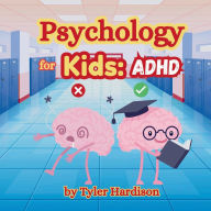 Title: Psychology for Kids: ADHD:How to Treat It Self-Help Book for Kids to Help Treat ADHD, Author: Tyler Hardison