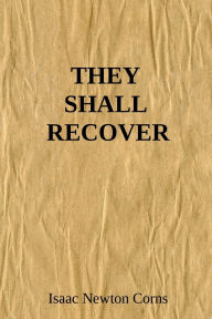 Title: THEY SHALL RECOVER, Author: Isaac Newton Corns