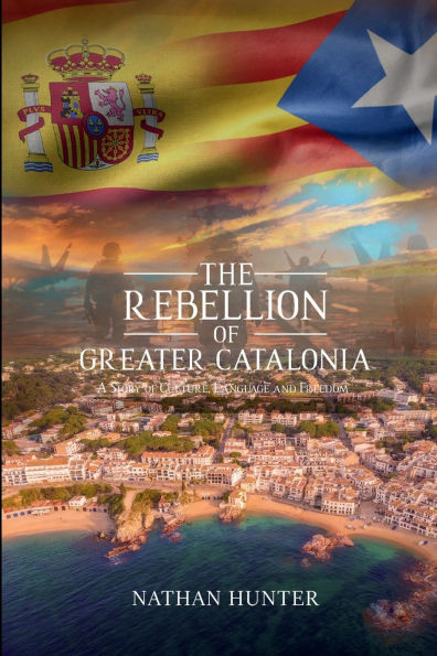 The Rebellion of Greater Catalonia: A Story of Culture, Language, and Freedom