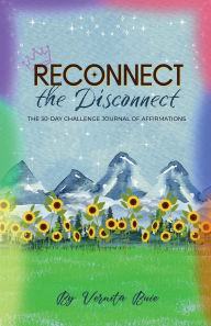 Title: Reconnect the Disconnect 30-Day Challenge Journal of Affirmations, Author: Vernita Buie