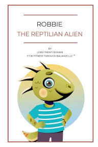 Title: Robbie The Reptilian Alien, Author: Lord Trent Frymire