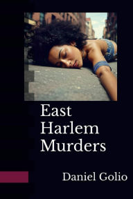 Title: East Harlem Murders, Author: Daniel Golio