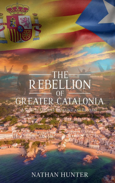 The Rebellion of Greater Catalonia: A Story of Culture, Language, and Freedom