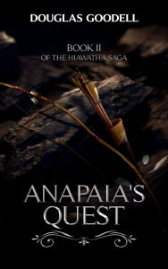 Title: ANAPAIA'S QUEST, Author: Douglas Goodell