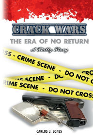 Title: Crack Wars: The Era of No Return, A Philly Story, Author: Carlos J. Jones