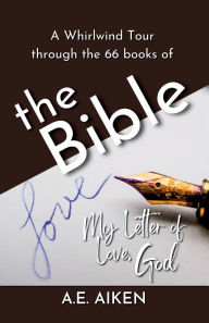 Title: A Whirlwind Tour Through the 66 Books of the Bible: My Letter of Love, God, Author: Anne Aiken