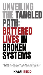 Title: Unveiling the Tangled Path:: Battered Lives in Broken Systems, Author: Kami Redd