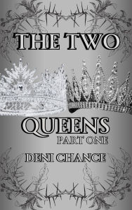 Title: The Two Queens Part 1: Part 1 of 2, Author: Deni Chance