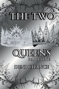 Title: The Two Queens Part 1: Part 1 of 2, Author: Deni Chance