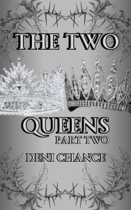 Title: The Two Queens Part 2, Author: Deni Chance