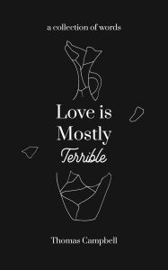 Download textbooks online for free pdf Love is Mostly Terrible: a collection of words 9798331435820 by Thomas Campbell CHM iBook FB2 English version