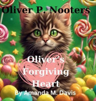 Title: Oliver P. Nooters Oliver's Forgiving Heart, Author: Amanda M. Davis