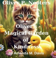 Title: Oliver P. Nooters Oliver's Magical Garden of Kindness, Author: Amanda M. Davis