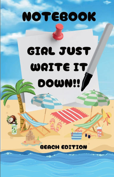 GIRL JUST WRITE IT DOWN!! BEACH EDITION NOTEBOOK