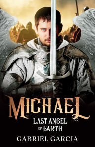 Title: Michael: Last Angel of Earth:, Author: Gabriel Garcia