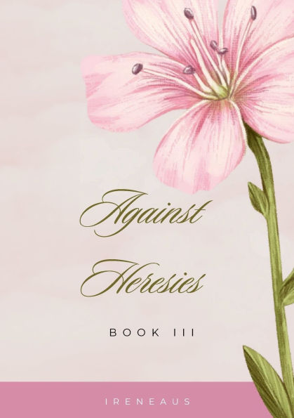 Against Heresies; Book III