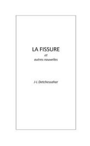 Title: La Fissure et autres nouvelles, Author: Jean-luc Detchessahar