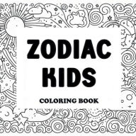 Title: Zodiac Kids Coloring Book, Author: Psychedelic Mermaid