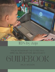 Title: IEPs by Anja: Your Roadmap to Effective Special Education Advocacy Guidebook, Author: Anja Wilson