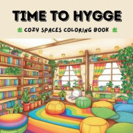 Title: Time to Hygge: Little Corner Coloring Book for Adults & Teens Featuring Comfy and Cozy Spaces for Stress Relief:, Author: Alisha Kraft