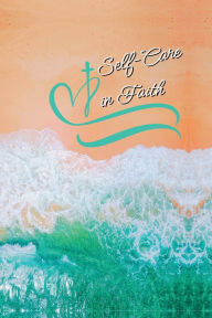 Title: Self-Care in Faith, Author: Dr. Heather Swain Pt Dpt