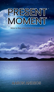 Title: Present Moment, Author: Aaron Andros