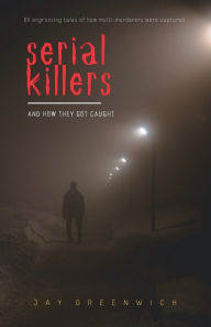 Title: Serial Killers and How They Got Caught, Author: Jay Greenwich