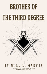 Title: Brother of the Third Degree, Author: Will L. Garver