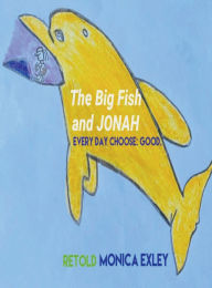 Title: The Big Fish and Jonah, Author: Monica Exley