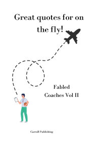 Title: Great quotes for on the Fly!: Fabled Coaches Vol II, Author: Carroll Publishing