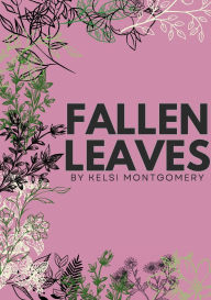 Title: Fallen Leaves, Author: Kelsi Montgomery