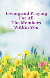 Title: Loving and Praying For All The Members Within You, Author: Raymond Wells