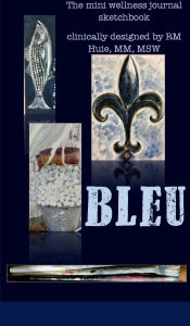 Title: BLEU: The mini wellness journal sketchbook, Author: RM Huie