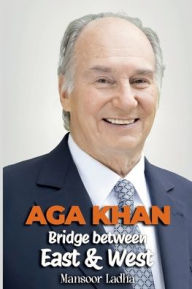 Title: Aga Khan: Bridge between East & West:, Author: Mansoor Ladha