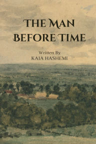 Title: The Man Before Time, Author: Kaia Hashemi