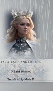 Title: Fairy Tales and Legends, Author: Nikolai Teleshov