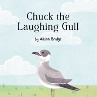 Title: Chuck the Laughing Gull, Author: Alison Bridge