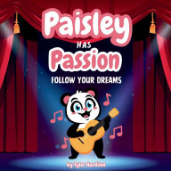 Title: Paisley Has Passion: Follow Your Dream A Rhyming Children's Picture Book, Author: Tyler Hardison