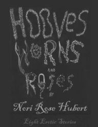 Title: Hooves, Horns and Roses: Eight Erotic Stories, Author: Nori Rose Hubert