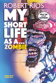 Title: My Short Life as a Zombie Book 1, Author: Robert Rios